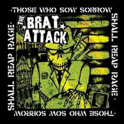 The Brat Attack : Those who Sow Sorrow Shall Reap Rage